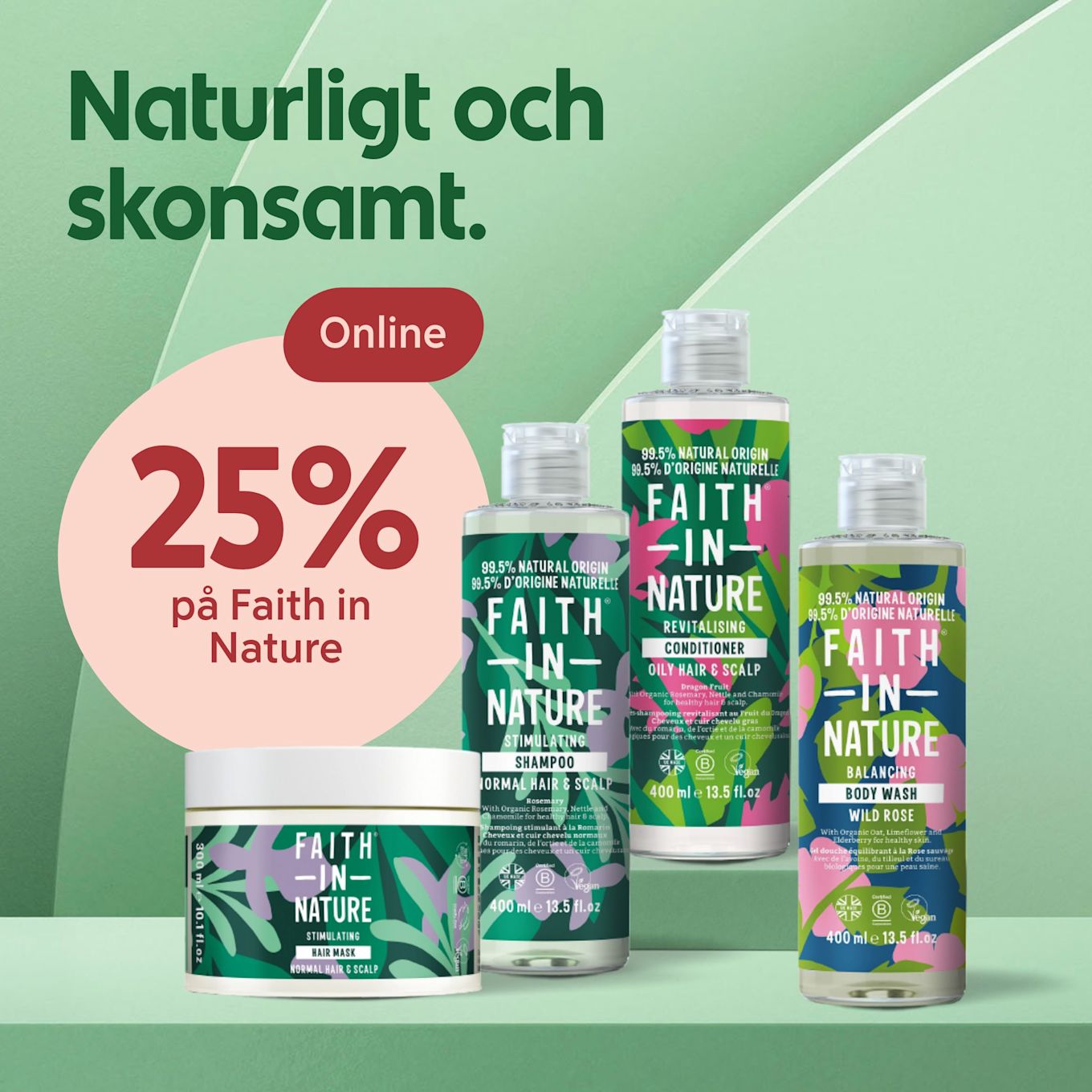 Fyra Faith in Nature-produkter står på en grön yta med texten "Naturligt och skonsamt" och erbjudandet "25% på Faith in Nature online" i bakgrunden.